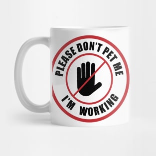 Please don't pet me I'm working Mug